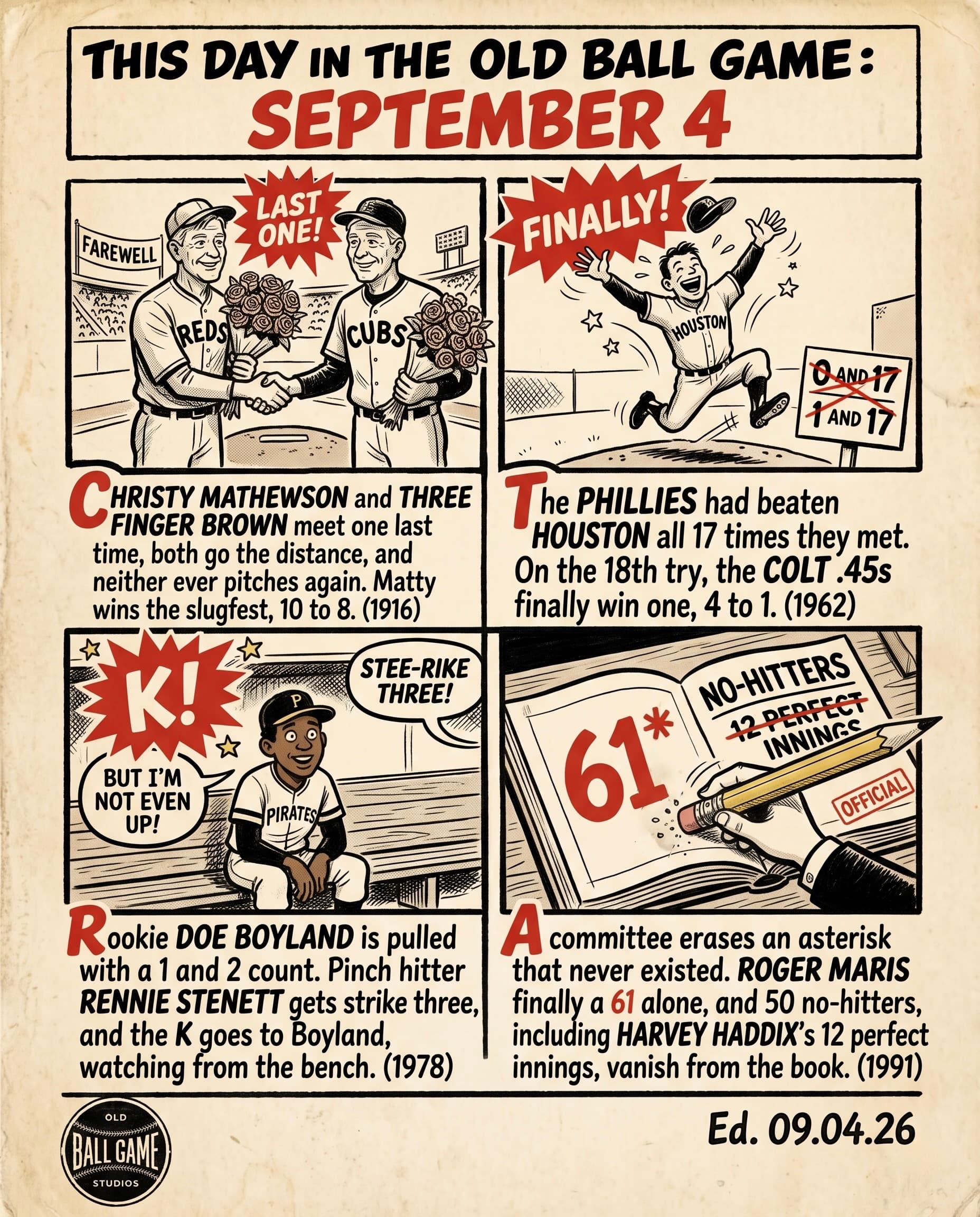 This Day in the Old Ball Game comic strip for September 4: four panels depicting Christy Mathewson and Mordecai Brown holding hands with bouquets of roses before their final major league start against each other in Chicago in 1916; Bob Bruce beating the Phillies at Colt Stadium for Houston's first win over Philadelphia after 17 straight losses in 1962; pinch hitter Doe Boyland charged with a strikeout from the bench after Rennie Stennett finished his first big league at bat in 1978; and Commissioner Fay Vincent's committee voting to give Roger Maris the single-season home run record outright in 1991.
