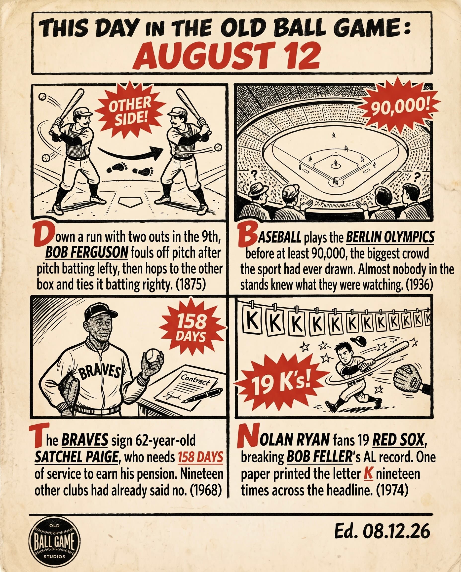 This Day in the Old Ball Game comic strip for August 12: four panels depicting Bob Ferguson switching batter's boxes mid at-bat for Hartford in 1875 as the first switch hitter in professional baseball; two American amateur squads playing a demonstration game before an enormous crowd at the Berlin Olympics in 1936; the Braves signing 62-year-old Satchel Paige so he could reach a major league pension in 1968; and Nolan Ryan striking out 19 Red Sox in Anaheim in 1974.
