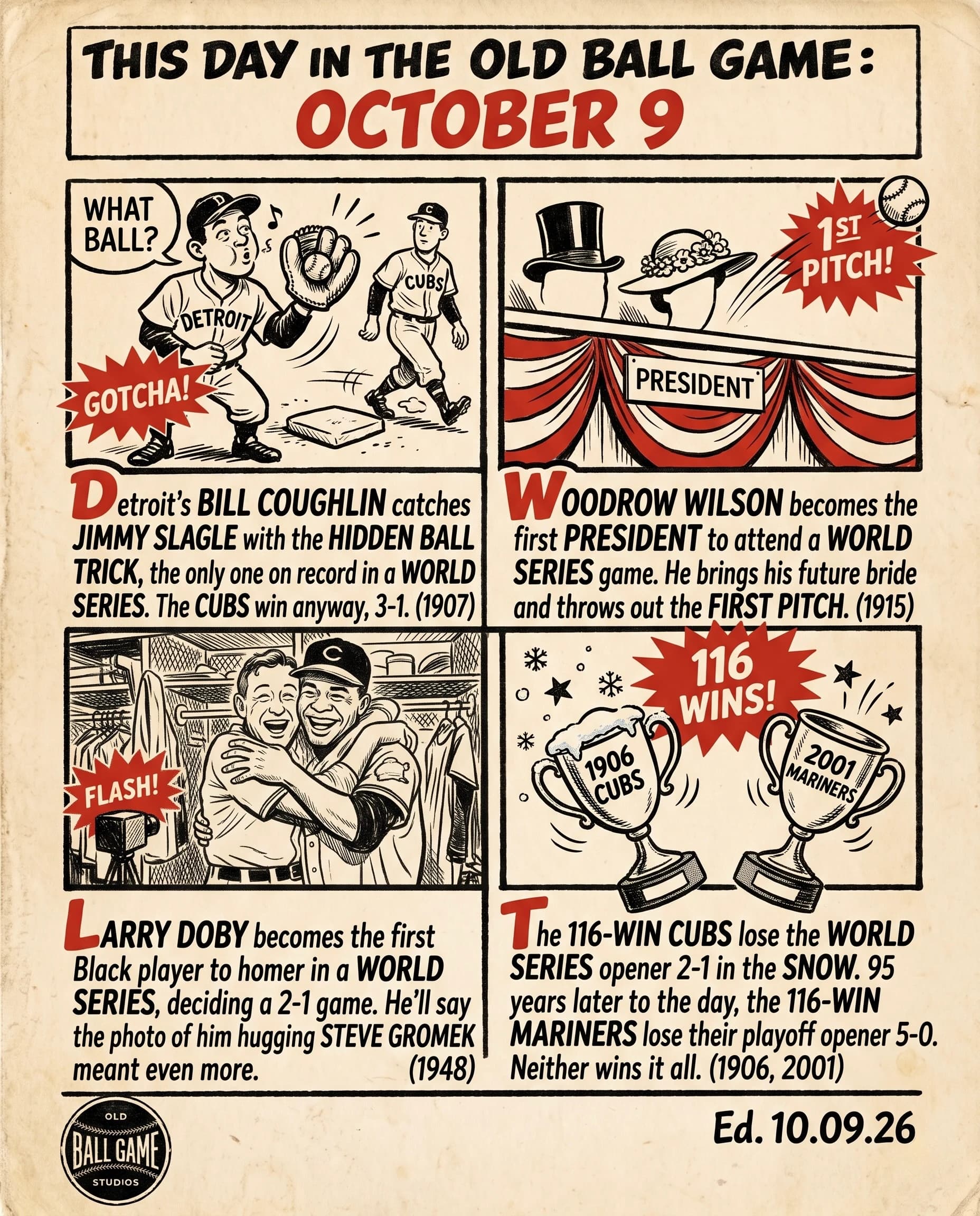 This Day in the Old Ball Game comic strip for October 9: four panels depicting Bill Coughlin's hidden ball trick in the 1907 World Series; Woodrow Wilson becoming the first president to attend a World Series game in 1915; Larry Doby's home run and clubhouse embrace with Steve Gromek in the 1948 World Series; and the 116-win 1906 Cubs and 2001 Mariners both losing their postseason openers.